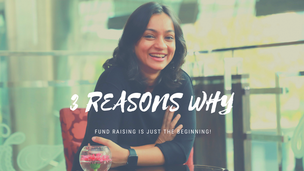 3 REASONS WHY FUND RAISING IS JUST THE BEGINNING