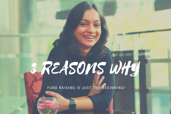 3 REASONS WHY FUND RAISING IS JUST THE BEGINNING