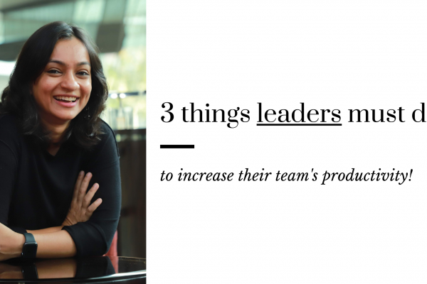 3 things leaders must do to increase their team's productivity